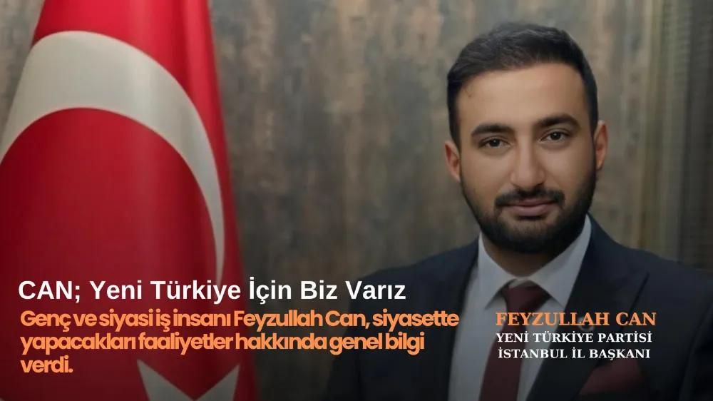 CAN YENİ TÜRKİYE İÇİN BİZ VARIZ