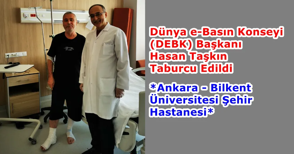 Dünya e-Basın Konseyi (DEBK) Başkanı Hasan Taşkın Taburcu Edildi