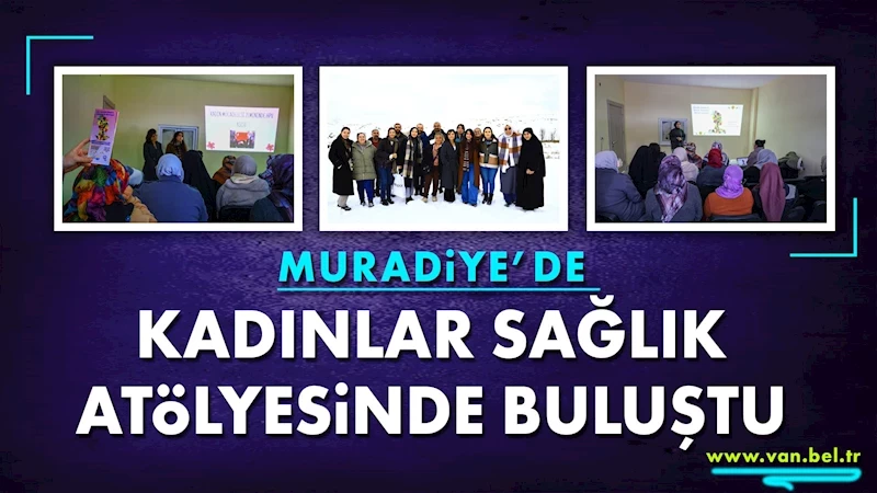 Muradiye’de kadınlar Sağlık Atölyesinde buluştu