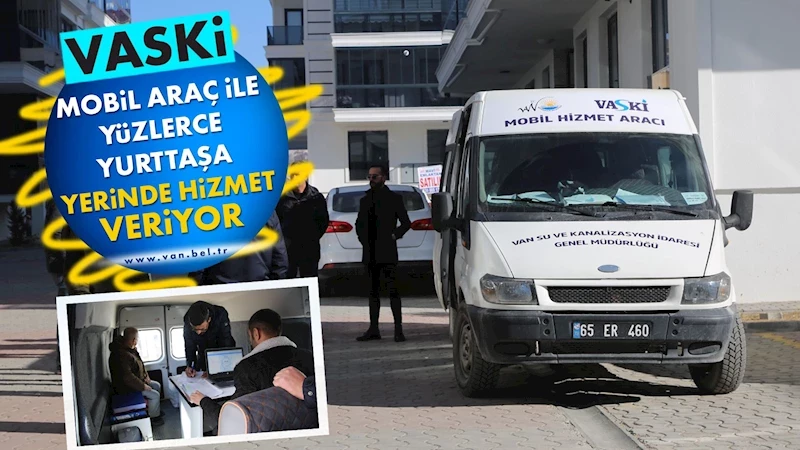 VASKİ mobil araç ile yüzlerce yurttaşa yerinde hizmet veriyor