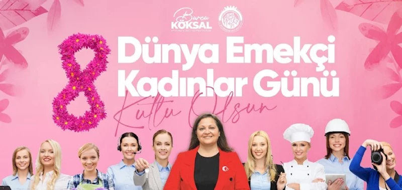 BAŞKANIMIZ BURCU KÖKSAL´IN 8 MART KADINLAR GÜNÜ MESAJI