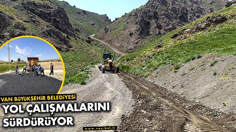 VAN BÜYÜKŞEHİR BELEDİYESİ YOL ÇALIŞMALARINI SÜRDÜRÜYOR