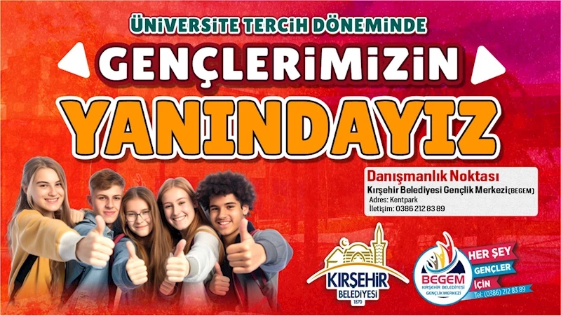 KIRŞEHİR BELEDİYESİ, ÜNİVERSİTE TERCİH DÖNEMİNDE DE GENÇLERİMİZİN YANINDA