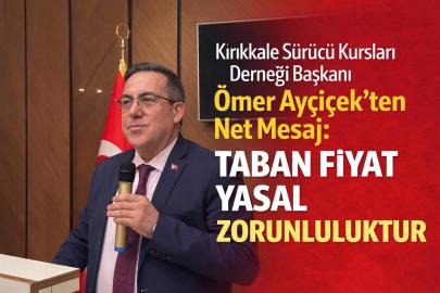 Kırıkkale Sürücü Kursları Derneği Başkanı Ömer Ayçiçek’ten Net Mesaj: Taban Fiyat Yasal Zorunluluktur