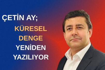 KÜRESEL DENGE YENİDEN YAZILIYOR