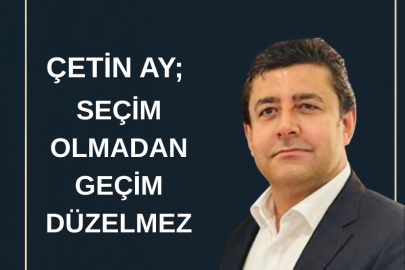 SEÇİM OLMADAN GEÇİM DÜZELMEZ