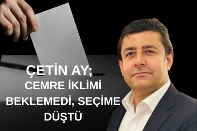 ÇETİN AY; SEÇİM GELİYOR GEÇİM NEREDE