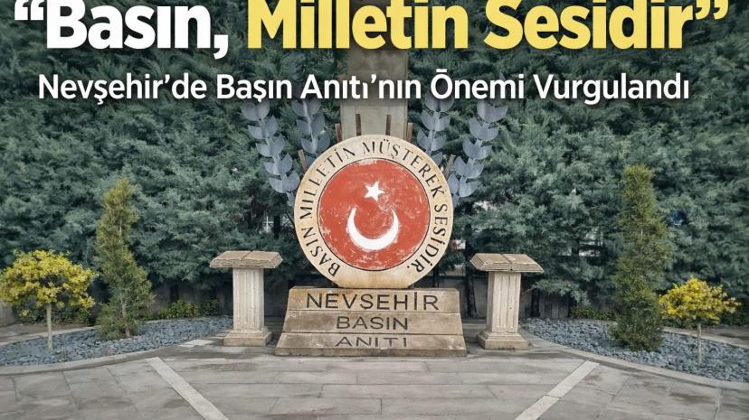 Nevşehir’de Basın Anıtı’nın Önemi Vurgulandı: “Basın, Milletin Sesidir”